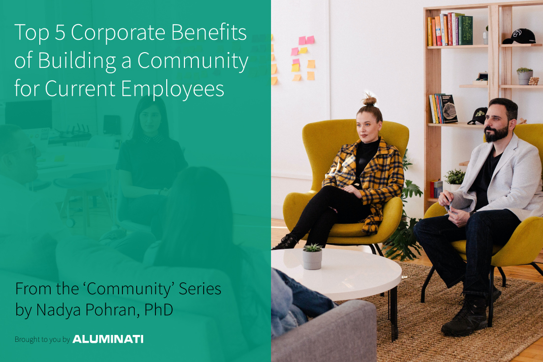 Top 5 corporate benefits of building a community for current employees by Nadya Pohran