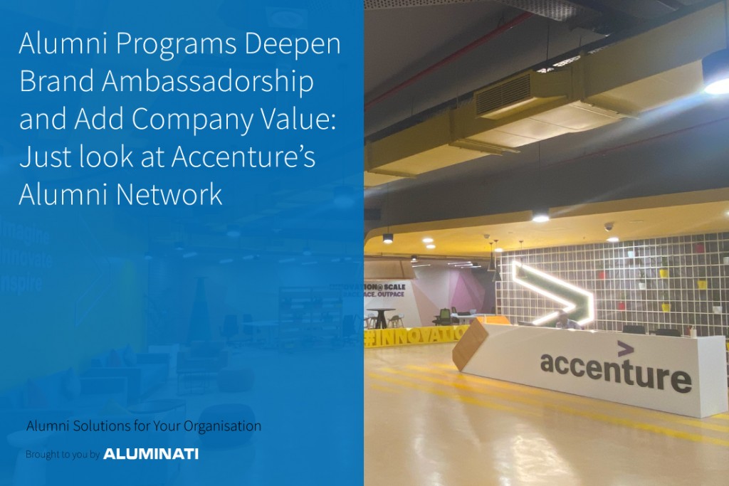 Alumni Programs Deepen Brand Ambassadorship and Add Company Value: Just look at Accenture’s Alumni Network