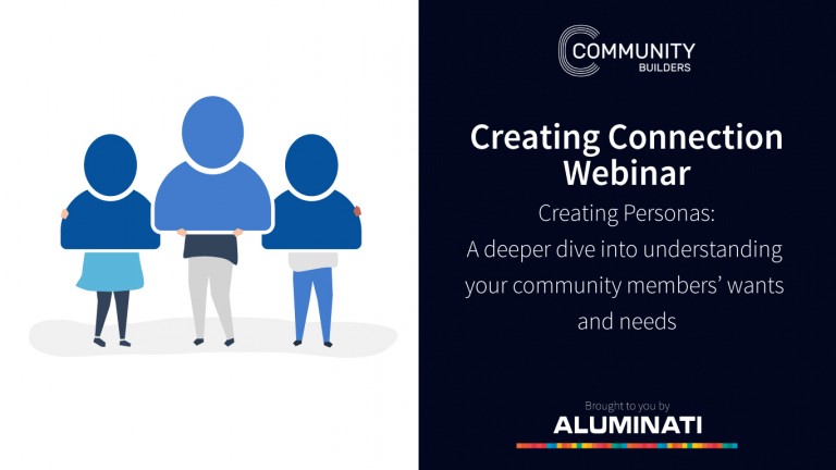 Creating Connection Webinar: Creating Personas – A Deeper Dive into Understanding your Community Members’ Wants and Needs