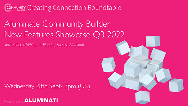 Creating Connection Roundtable: Aluminate Community Builder – New Features Showcase Q3 2022